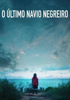 O Último Navio Negreiro Torrent (2022) WEB-DL 1080p Dual Áudio