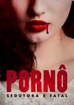 Pornô: Sedutora e Fatal (2019)