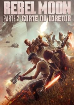 Rebel Moon – Parte 2: Corte do Diretor  (2024)